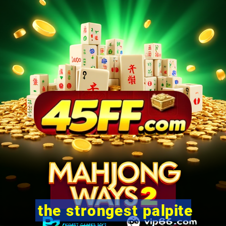 the strongest palpite